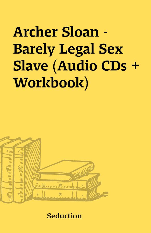 Archer Sloan Barely Legal Sex Slave Audio Cds Workbook The Place